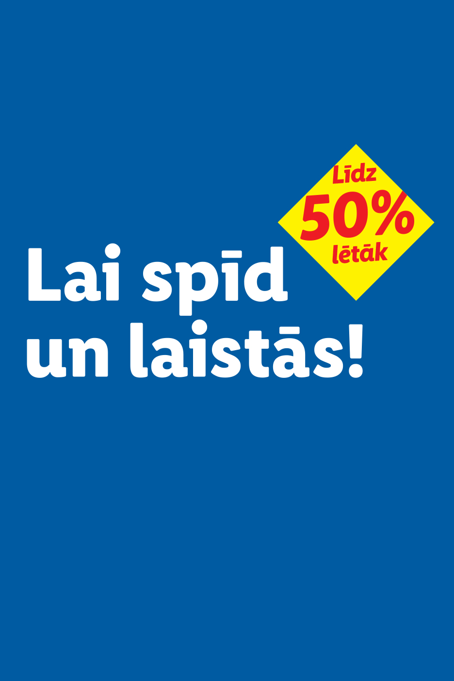 Zils fons ar baltu tekstu 'Lai spīd un laistās!' un dzeltenu rombu ar uzrakstu 'Līdz 50% lētāk'.