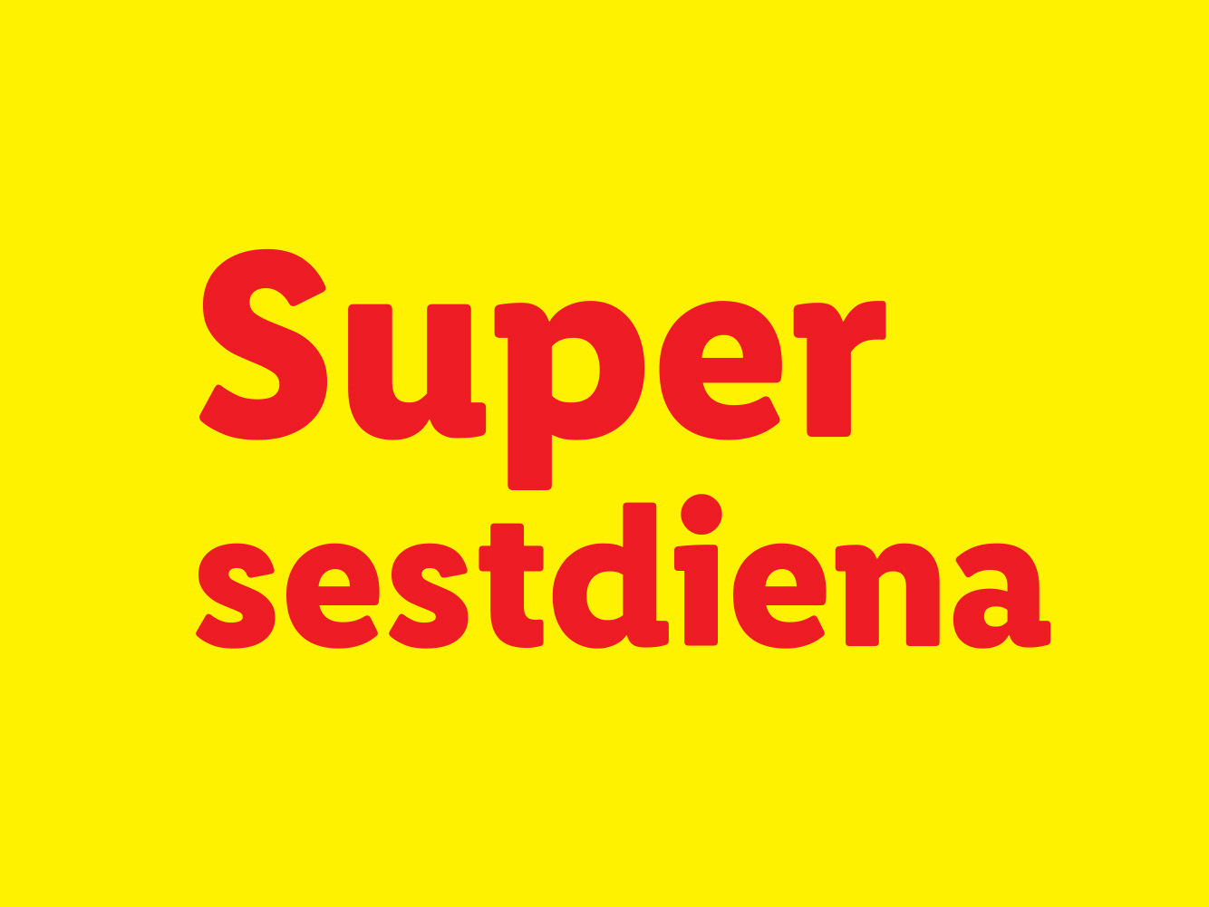 Uzraksts ar sarkaniem burtiem uz dzeltena fona: «Super sestdiena».