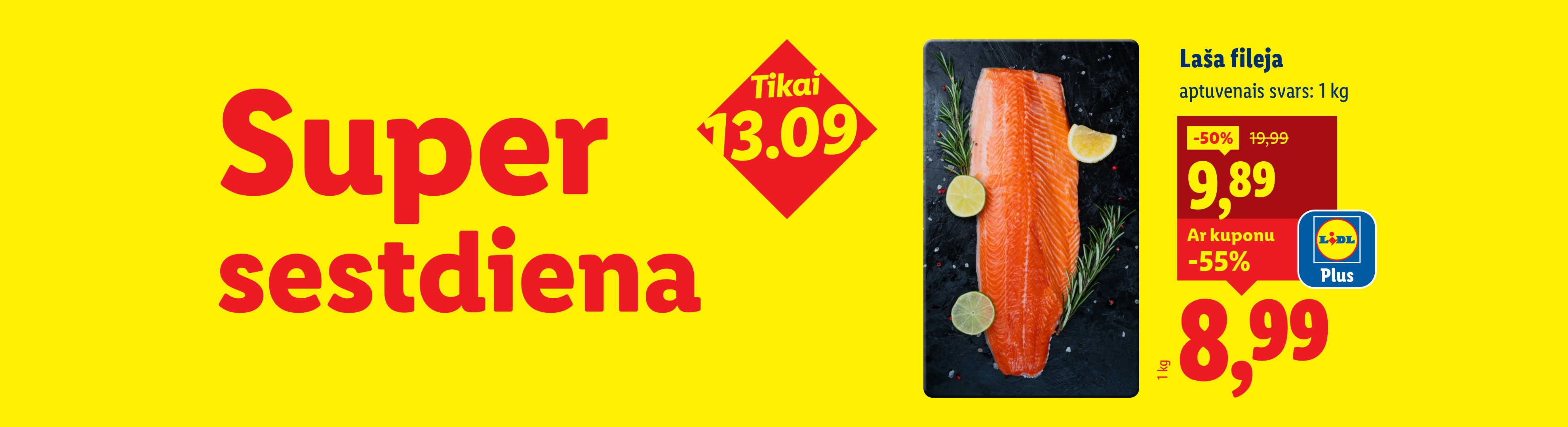 Super sestdiena, tikai 13.09., Laša fileja, aptuvenais svars: 1 kg, vecā cena: 19,99, jaunā cena: 9,89, -50%, Ar kuponu -55%, 8,99