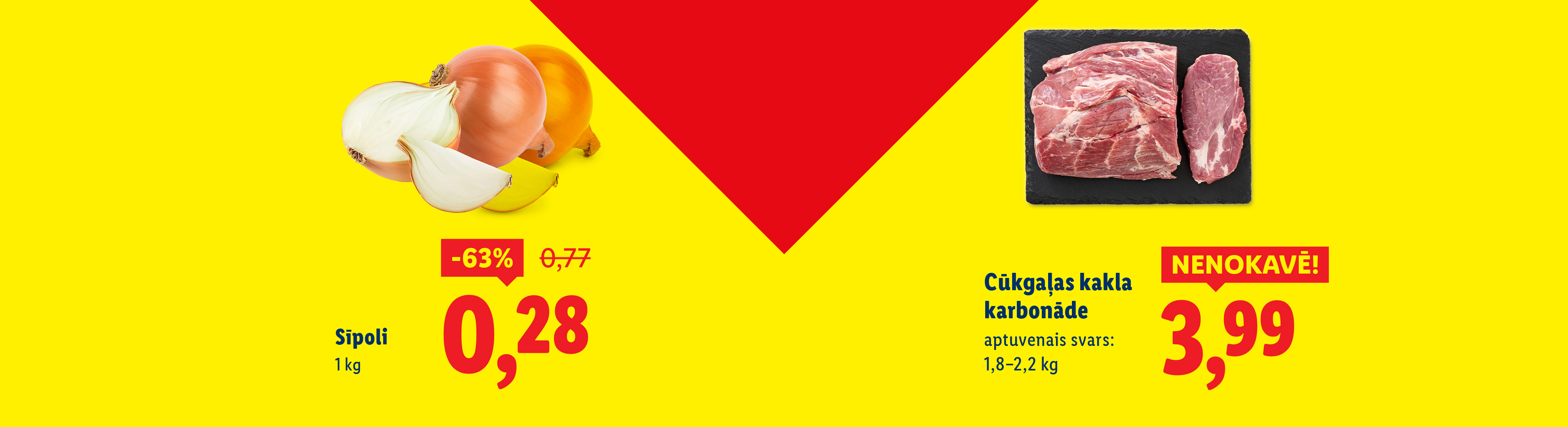 Sīpoli, 1 kg, 0,28 eiro, -63%, Cūkgaļas kakla karbonāde, aptuvenais svars: 1,8–2,2 kg, 3,99 eiro