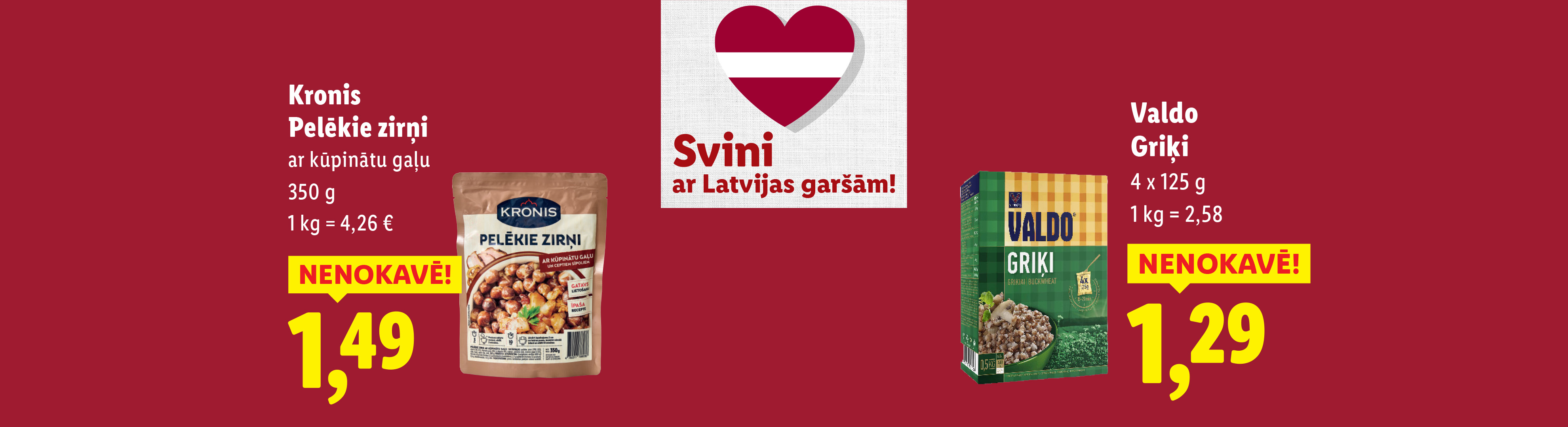 Kronis, Pelēkie zirņi, 350 g, 1,49 eiro, 1 kg = 4,26 eiro, Valdo, Griķi, 4x125 g, 1,29 eiro, 1 kg = 2,58 eiro