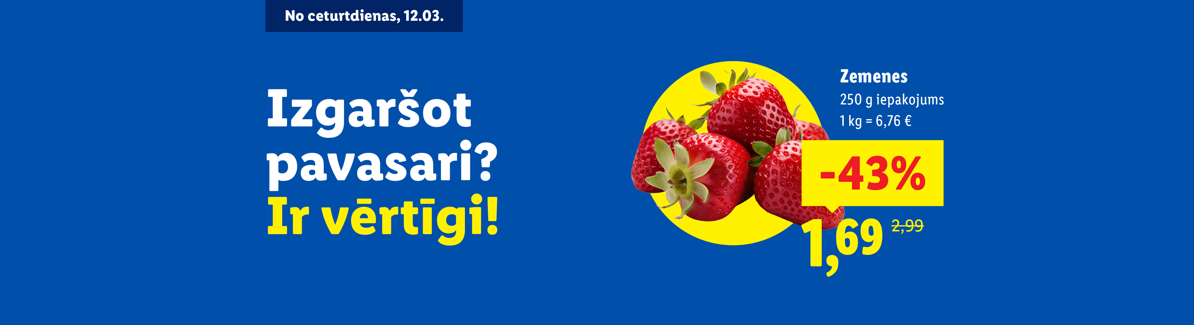 Zemenes ar 43% atlaidi, cena 1,69 € par 250g iepakojumu, ar saukli 'Izgaršot pavasari? Ir vērtīgi!'