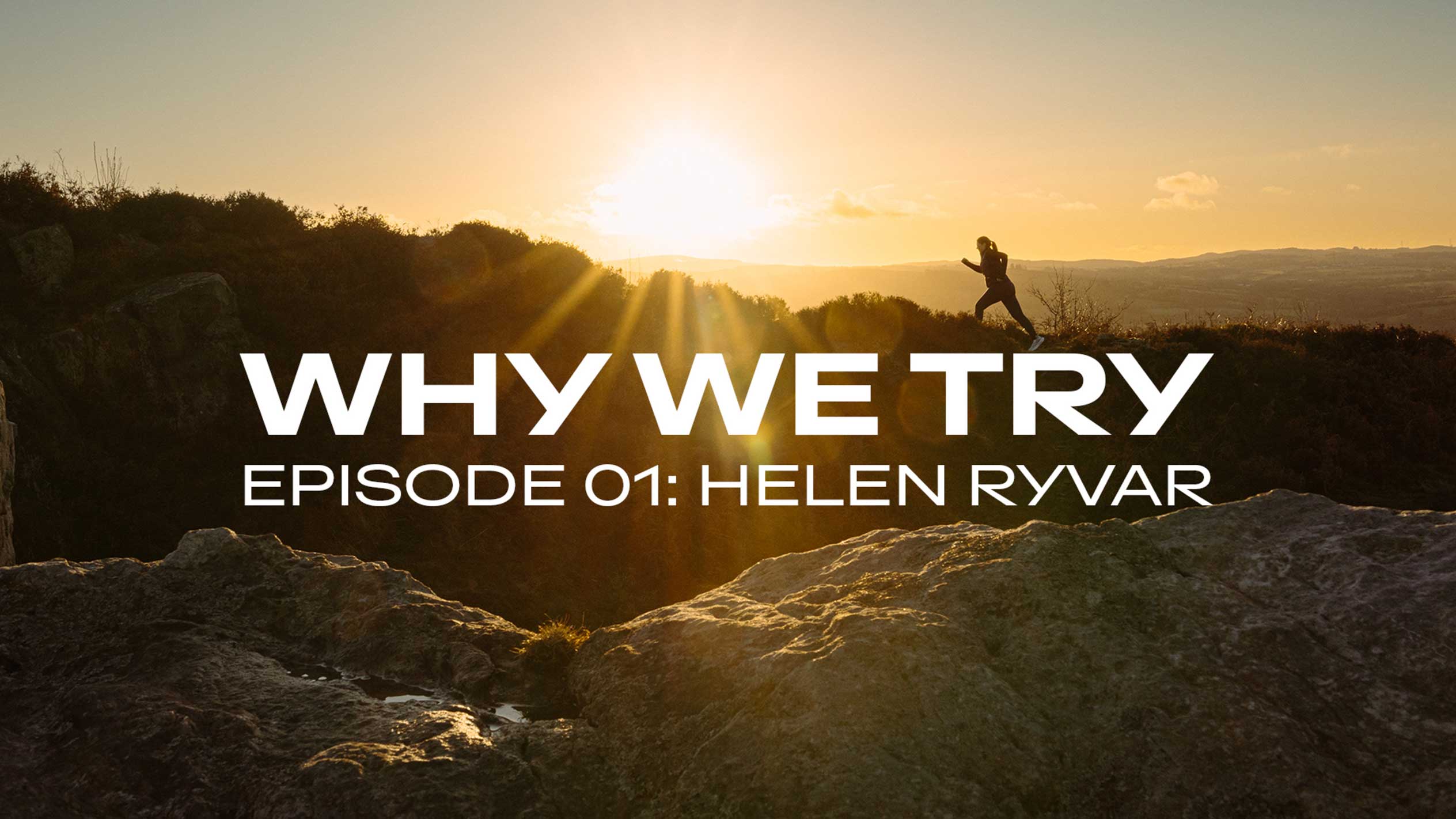 Skrējēja uz kalna saulrietā ar tekstu „WHY WE TRY EPISODE 01: HELEN RYVAR“.