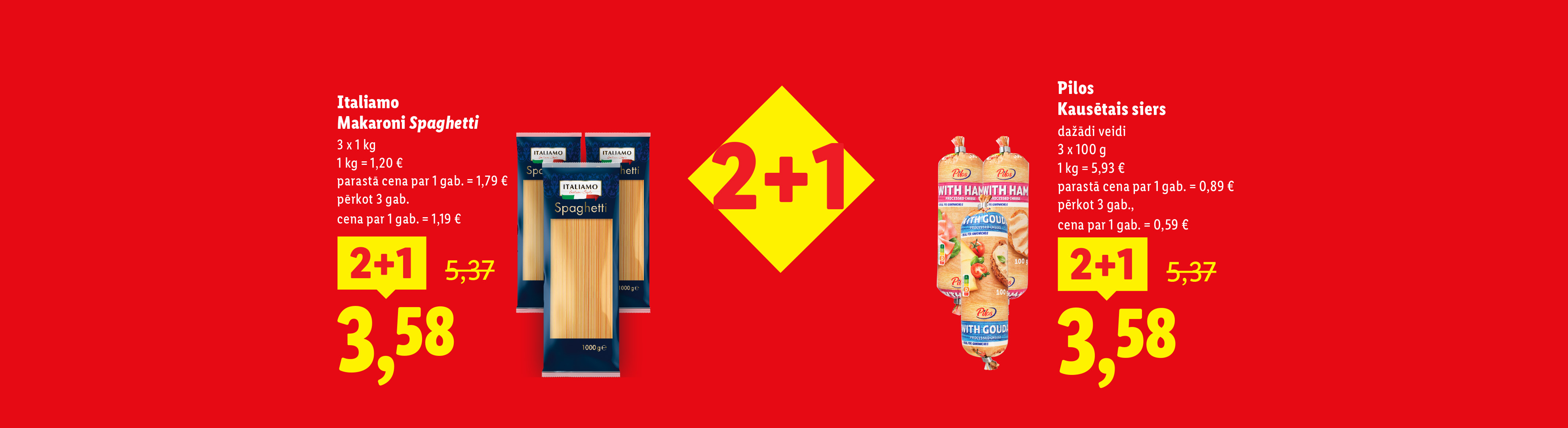 Italiamo, Makaroni "Spaghetti", 3 x 1 kg, 3,58 eiro, 1 kg = 1,20 €, Pilos, Kausētais siers, 3 x 100 g, 1,78 eiro, 1 kg = 5,93 €