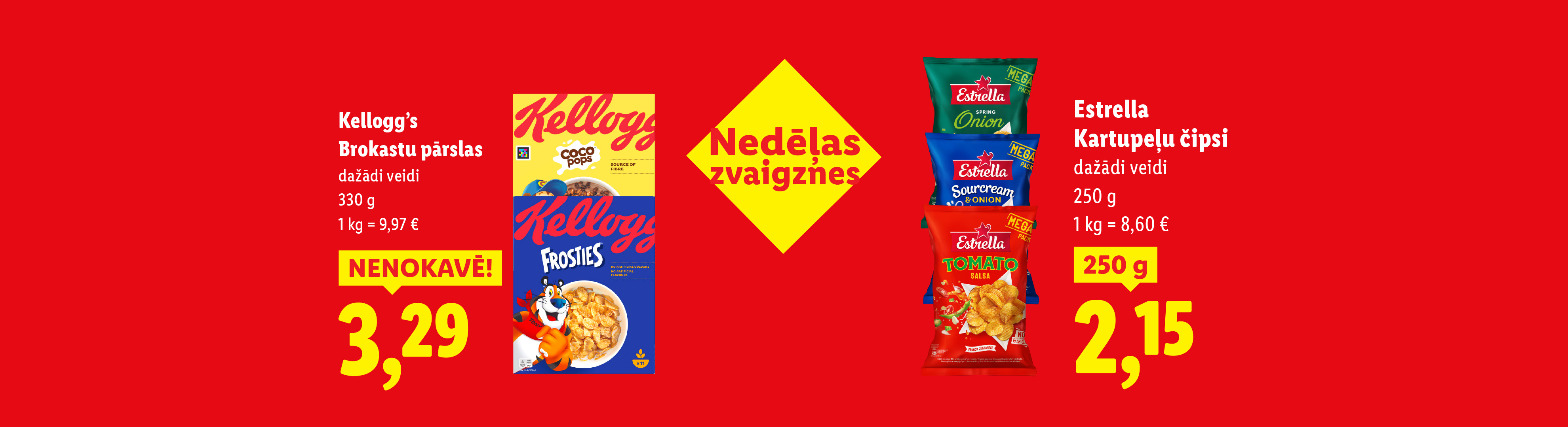 Kellogg's, Brokastu pārslas, 330 g, 3,29 euro, 1 kg = 9,97 eiro, Estrella, Kartupeļu čipsi, 250 g, 2,15 eiro, 1 kg = 8,60 eiro