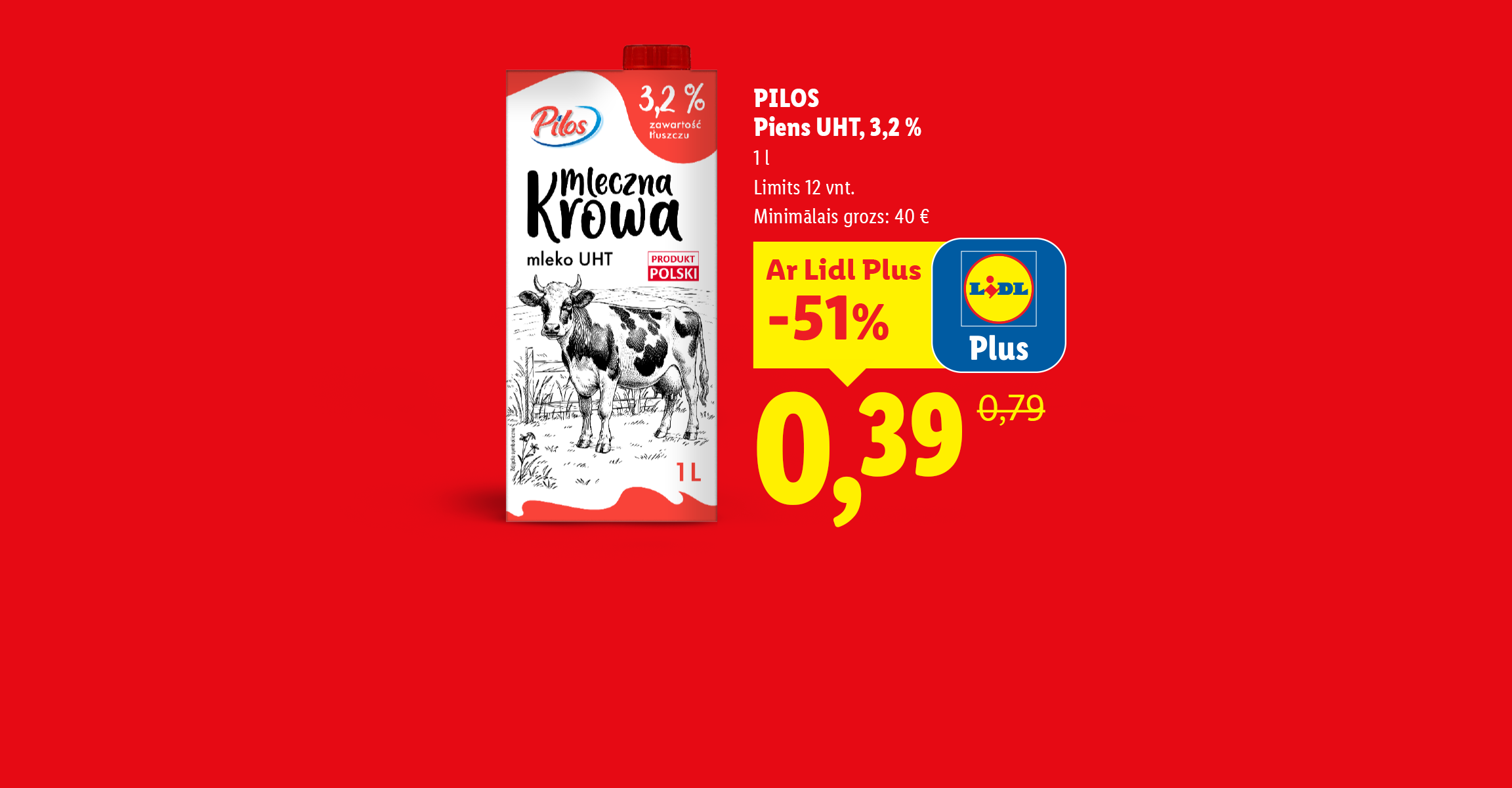 Pilos Piens UHT, 3,2 %, 1 l iepakojums par 0,39 € (iepriekš 0,79 €) ar Lidl Plus lietotni (limits 12 gab., minimālais grozs 40 €) un Hurma, 1 gab. par 0,69 € (iepriekš 0,99 €) ar 30% atlaidi.