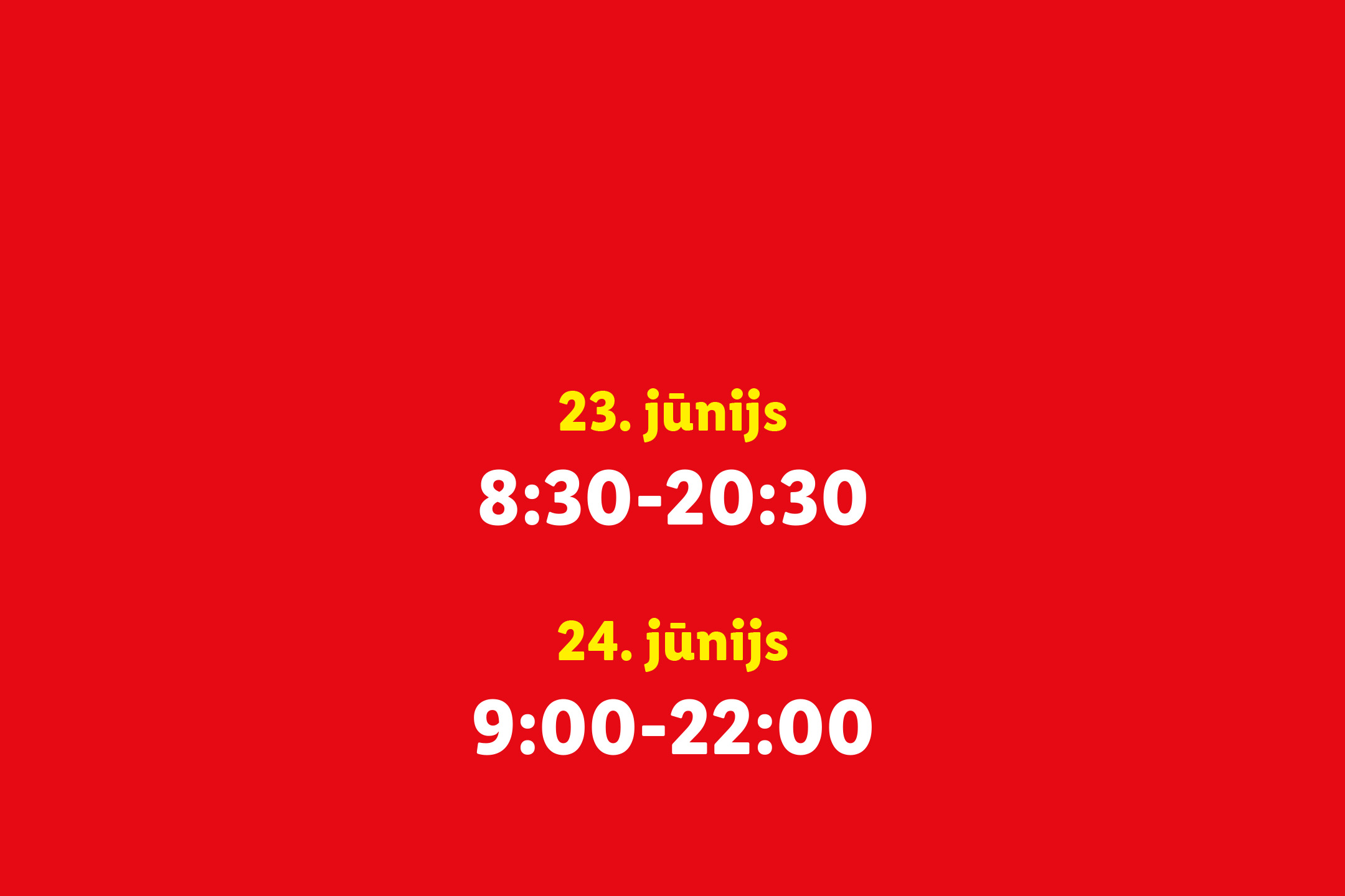 Darba laiks 23. jūnijā no 8:30 līdz 20:30 un 24. jūnijā no 9:00 līdz 22:00.