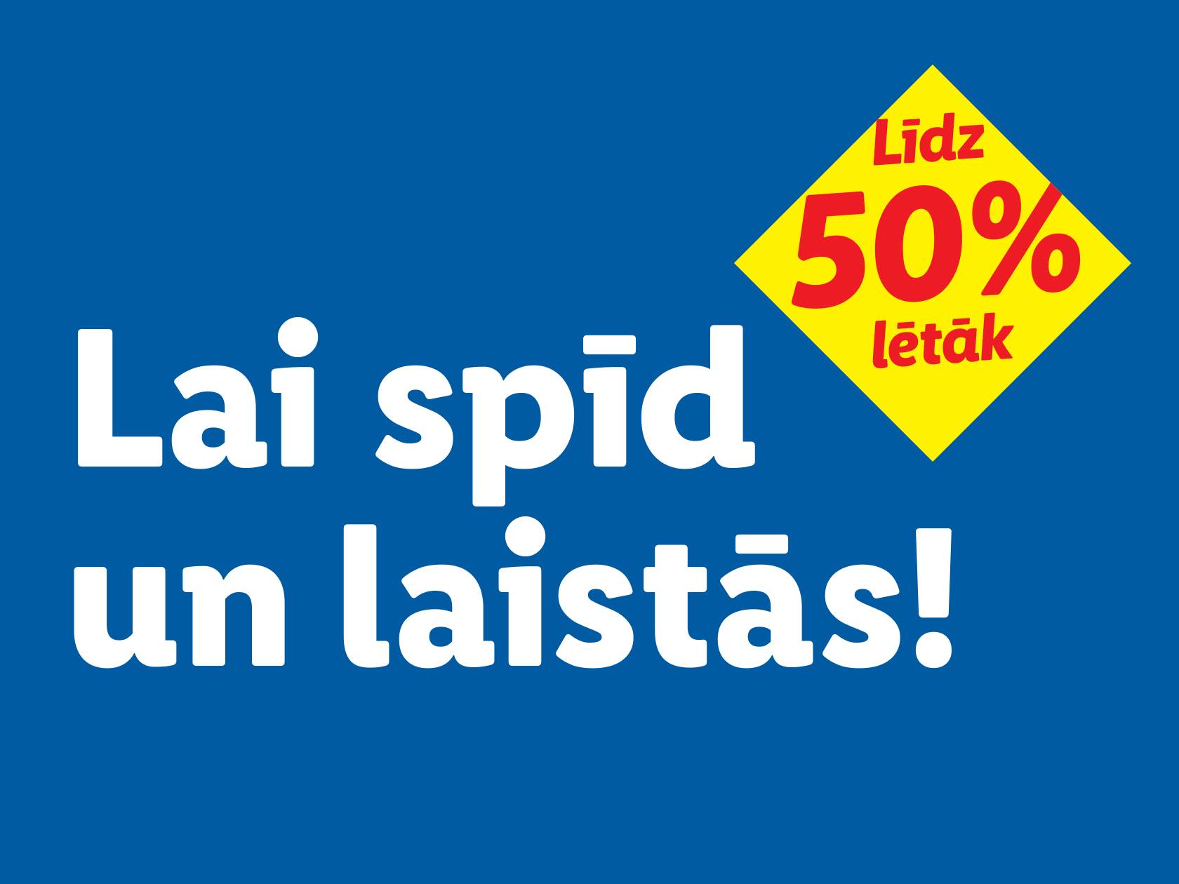 Zils fons ar baltu tekstu 'Lai spīd un laistās!' un dzeltenu rombu ar uzrakstu 'Līdz 50% lētāk'.